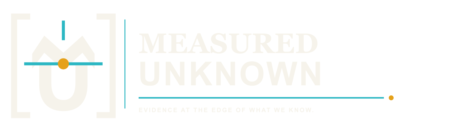 Measured Unknown — Evidence at the edge of what we know.